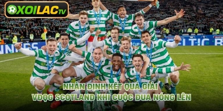 Nhận Định Kết Quả Giải VĐQG Scotland Khi Cuộc Đua Nóng Lên