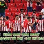 Nhận Định Trận Derby Xứ Basque Tối Nay - Lợi Thế Hai Bên